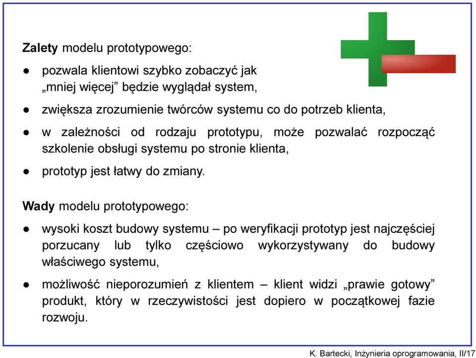 Wady modelu prototypowego: wysoki koszt budowy systemu po weryfikacji prototyp jest najczęściej porzucany lub tylko częściowo wykorzystywany do budowy właściwego