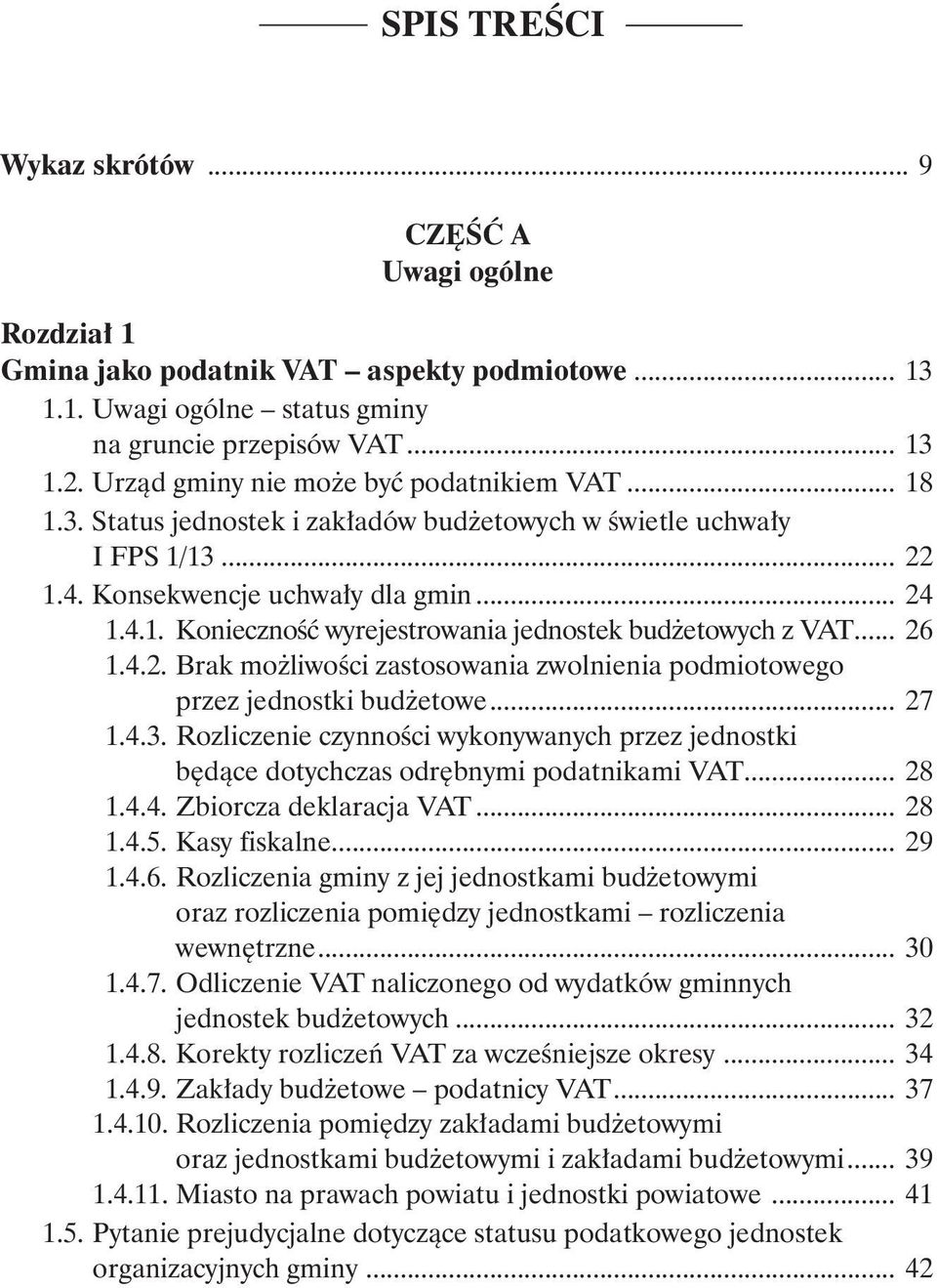 .. 26 1.4.2. Brak możliwości zastosowania zwolnienia podmiotowego przez jednostki budżetowe... 27 1.4.3. Rozliczenie czynności wykonywanych przez jednostki.