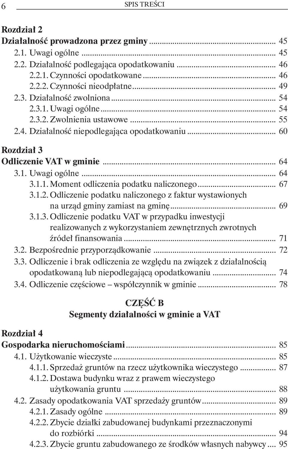 .. 67 3.1.2. Odliczenie podatku naliczonego z faktur wystawionych. na urząd gminy zamiast na gminę... 69 3.1.3. Odliczenie podatku VAT w przypadku inwestycji.