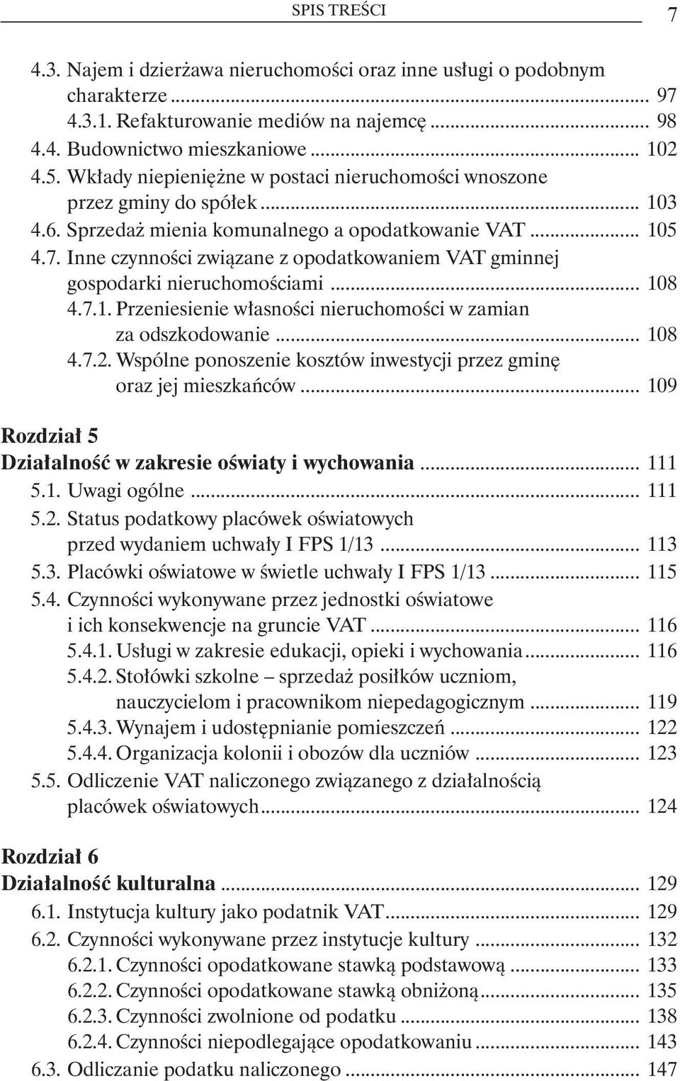 Inne czynności związane z opodatkowaniem VAT gminnej. gospodarki nieruchomościami... 108 4.7.1. Przeniesienie własności nieruchomości w zamian za odszkodowanie... 108 4.7.2.