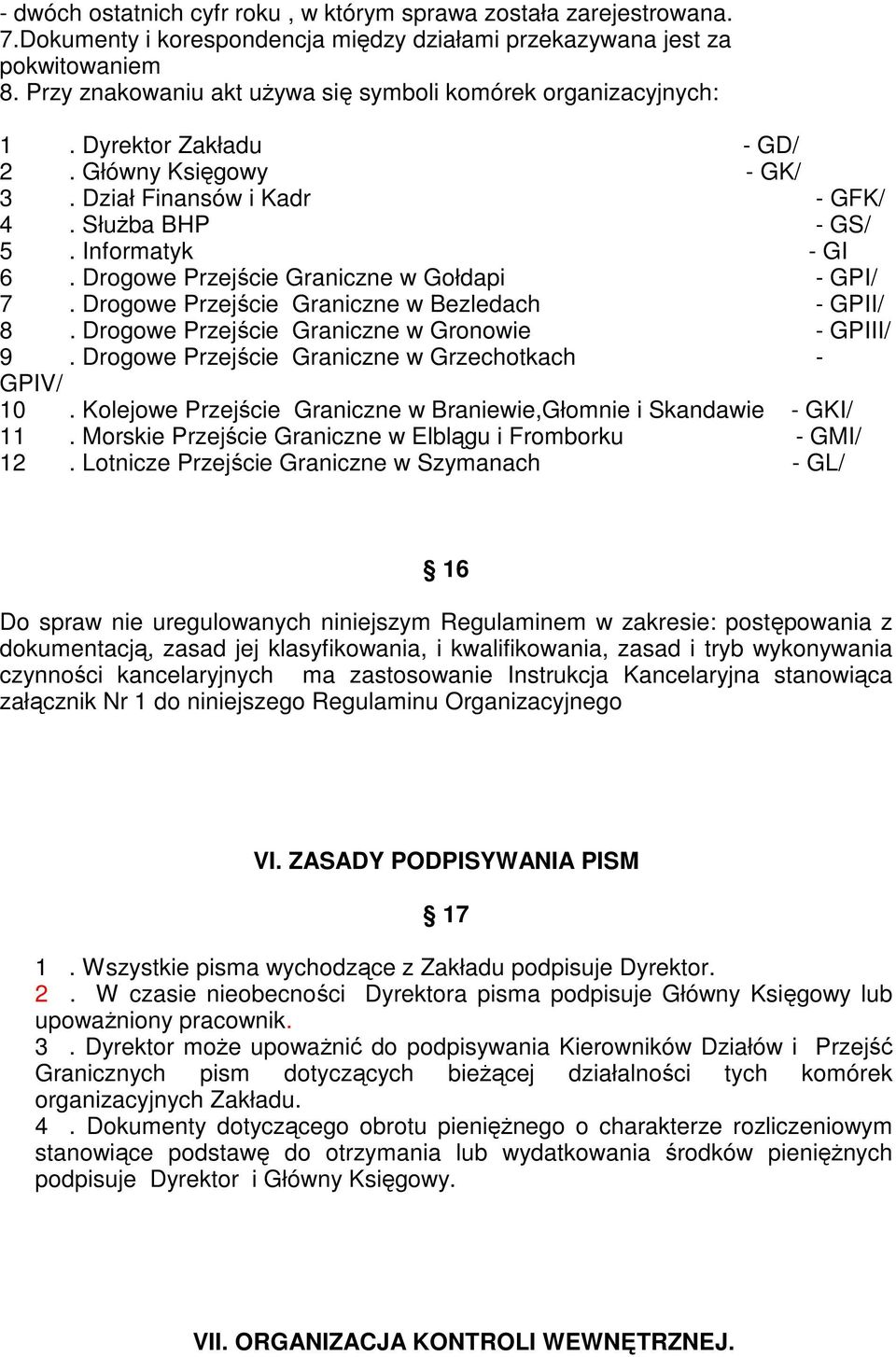 Drogowe Przejście Graniczne w Gołdapi - GPI/ 7. Drogowe Przejście Graniczne w Bezledach - GPII/ 8. Drogowe Przejście Graniczne w Gronowie - GPIII/ 9.