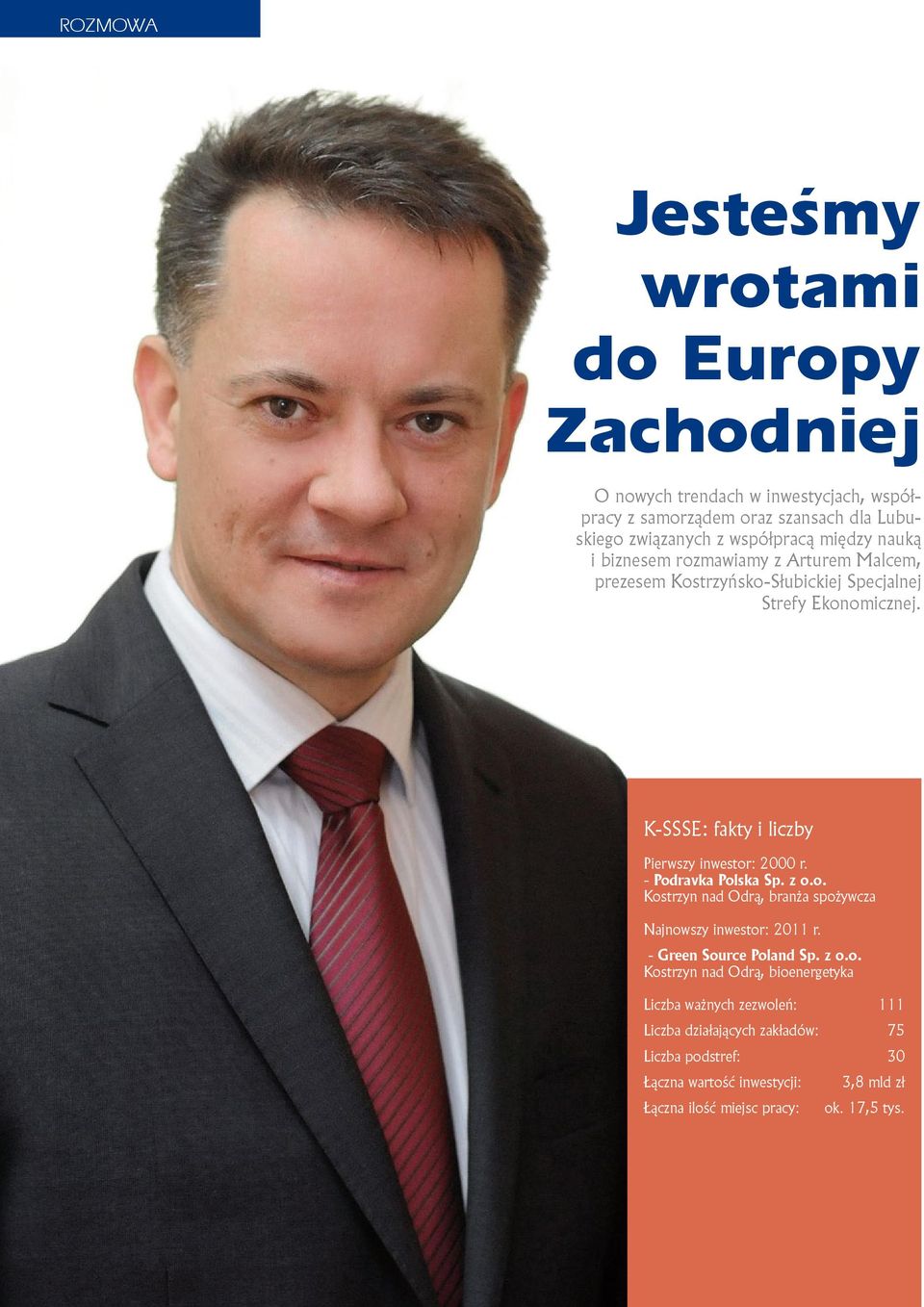 K-SSSE: fakty i liczby Pierwszy inwestor: 2000 r. - Podravka Polska Sp. z o.o. Kostrzyn nad Odrą, branża spożywcza Najnowszy inwestor: 2011 r.