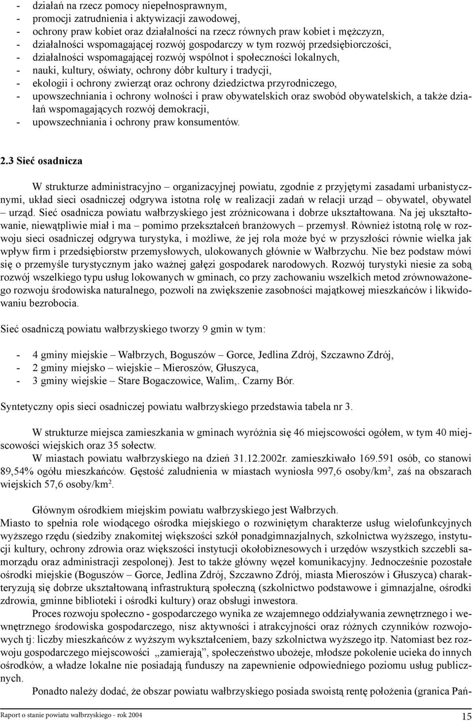 ekologii i ochrony zwierząt oraz ochrony dziedzictwa przyrodniczego, - upowszechniania i ochrony wolności i praw obywatelskich oraz swobód obywatelskich, a także działań wspomagających rozwój