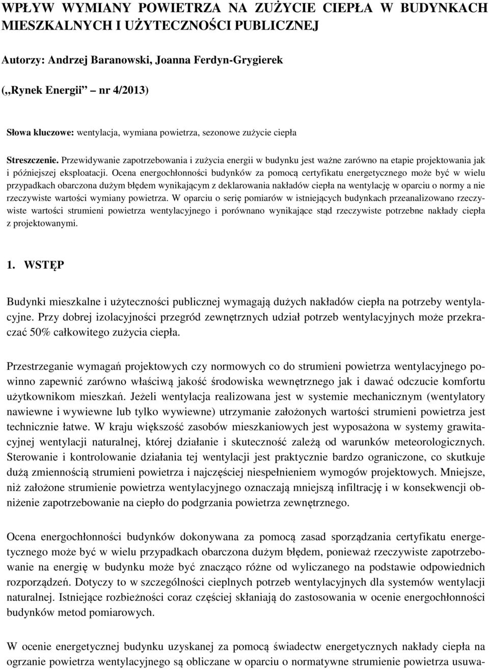 Przewidywanie zapotrzebowania i zużycia energii w budynku jest ważne zarówno na etapie projektowania jak i późniejszej eksploatacji.