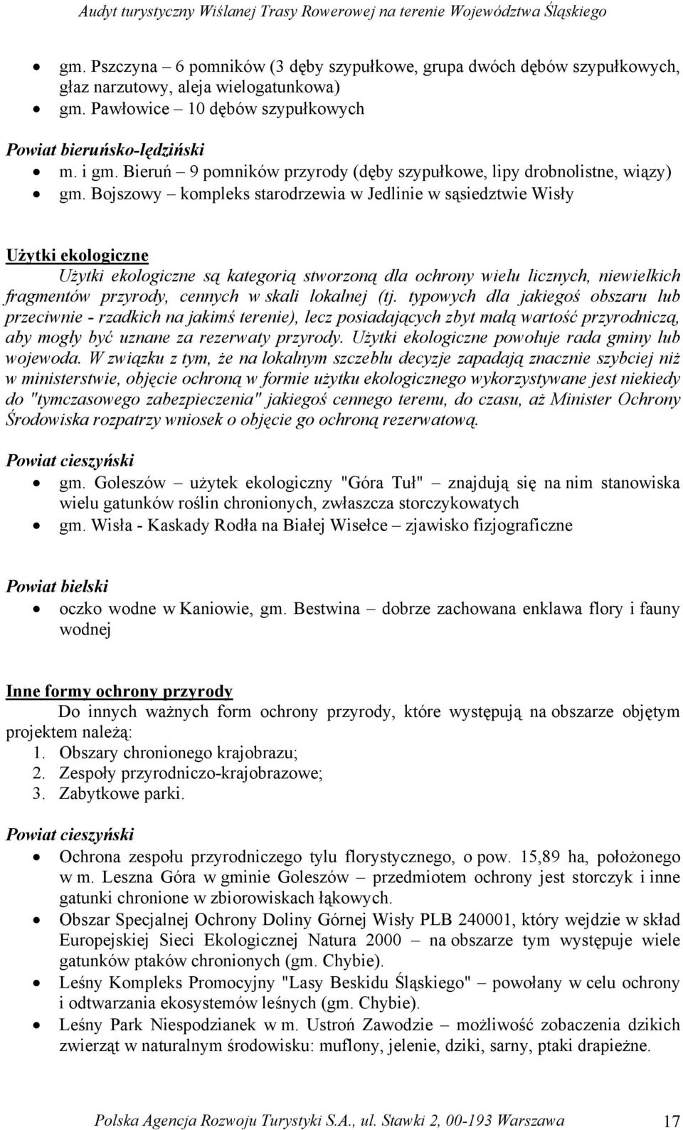 Bojszowy kompleks starodrzewia w Jedlinie w sąsiedztwie Wisły Użytki ekologiczne Użytki ekologiczne są kategorią stworzoną dla ochrony wielu licznych, niewielkich fragmentów przyrody, cennych w skali