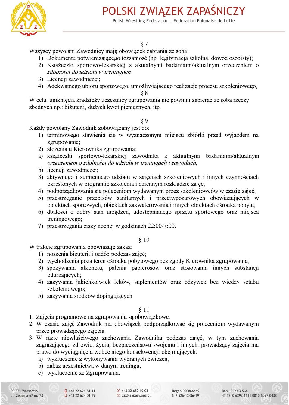 sportowego, umożliwiającego realizację procesu szkoleniowego, 8 W celu uniknięcia kradzieży uczestnicy zgrupowania nie powinni zabierać ze sobą rzeczy zbędnych np.