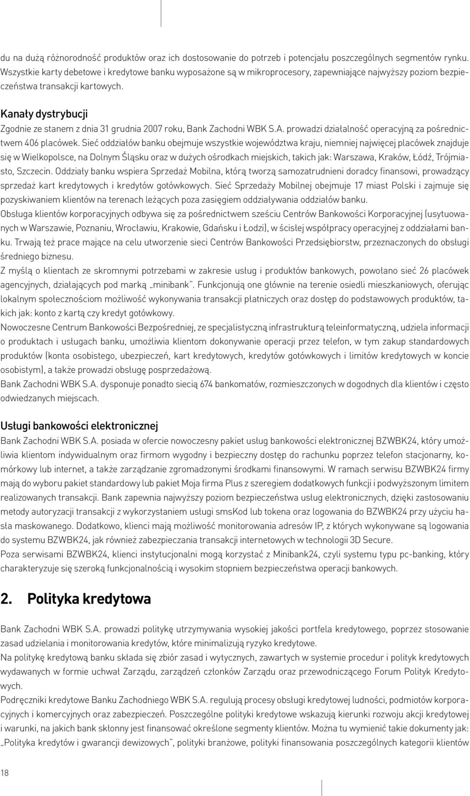 Kanały dystrybucji Zgodnie ze stanem z dnia 31 grudnia 2007 roku, Bank Zachodni WBK S.A. prowadzi działalność operacyjną za pośrednictwem 406 placówek.