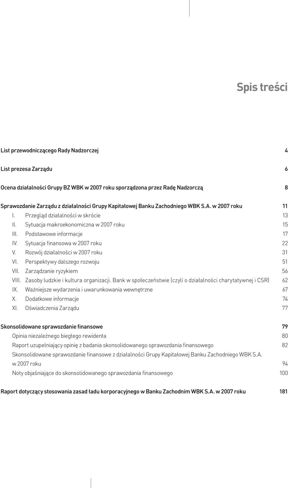 Sytuacja finansowa w 2007 roku 22 V. Rozwój działalności w 2007 roku 31 VI. Perspektywy dalszego rozwoju 51 VII. Zarządzanie ryzykiem 56 VIII. Zasoby ludzkie i kultura organizacji.