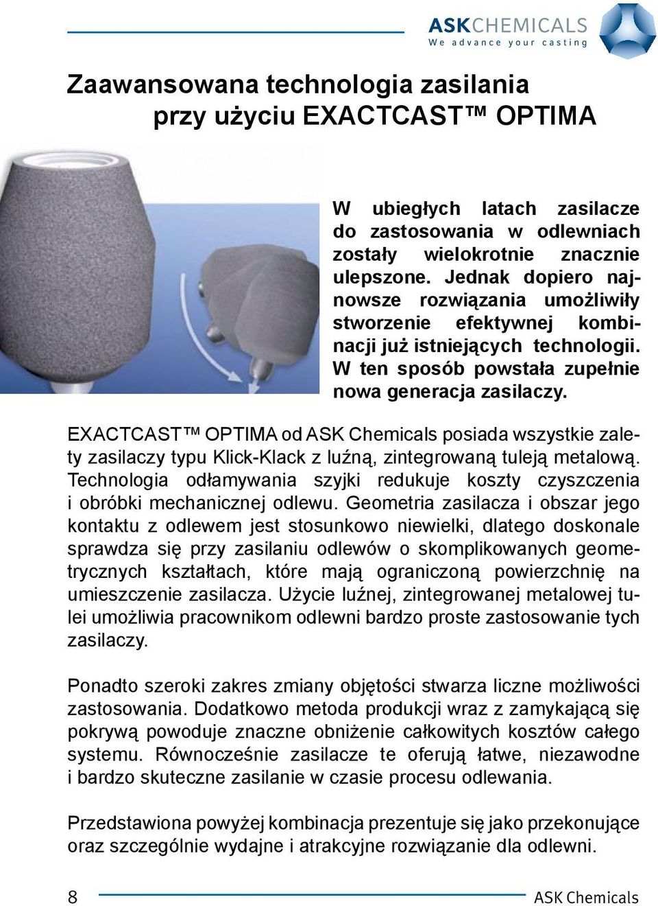 EXACTCAST OPTIMA od ASK Chemicals posiada wszystkie zalety zasilaczy typu Klick-Klack z luźną, zintegrowaną tuleją metalową.