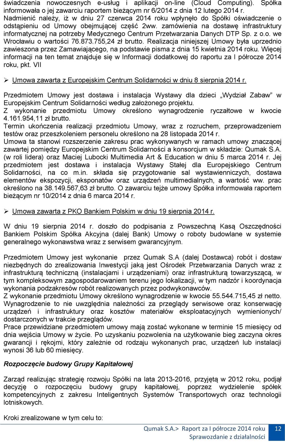 zamówienia na dostawę infrastruktury informatycznej na potrzeby Medycznego Centrum Przetwarzania Danych DTP Sp. z o.o. we Wrocławiu o wartości 76.873.755,24 zł brutto.