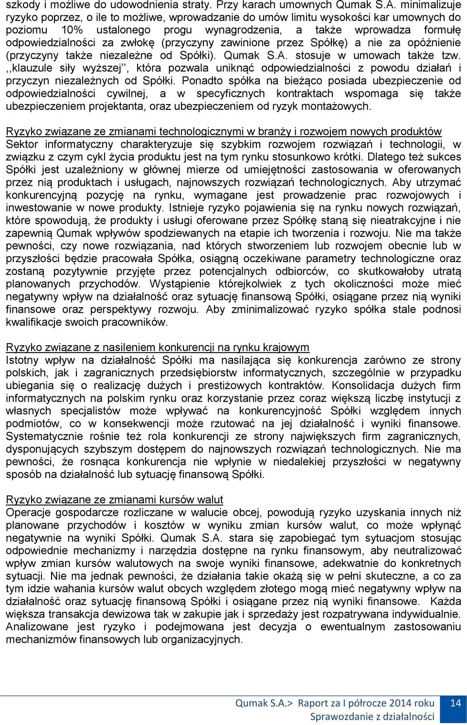 (przyczyny zawinione przez Spółkę) a nie za opóźnienie (przyczyny także niezależne od Spółki). Qumak S.A. stosuje w umowach także tzw.