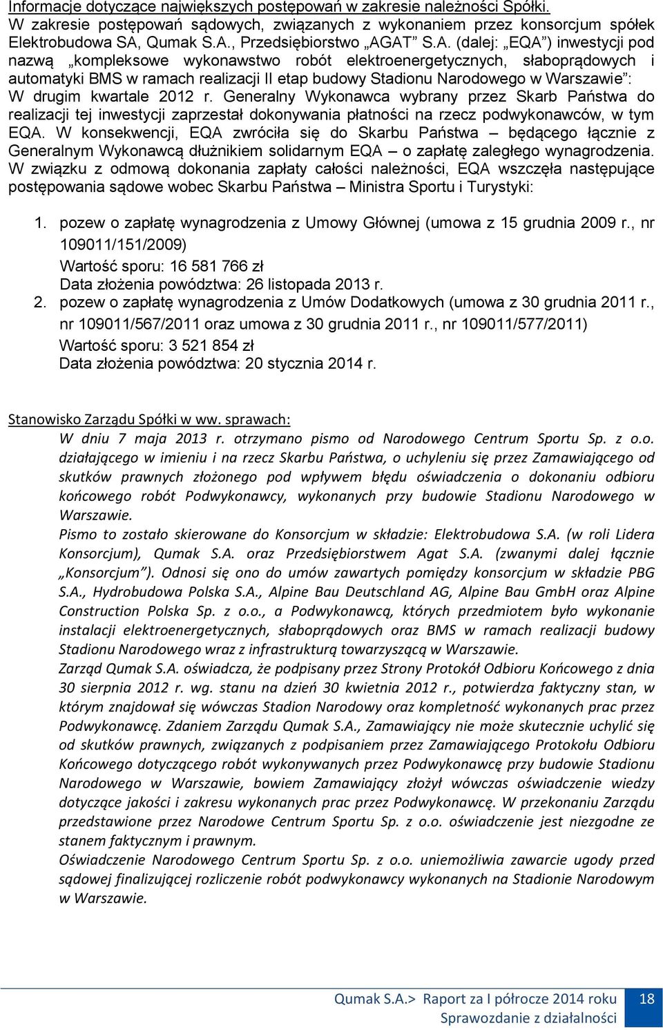 drugim kwartale 2012 r. Generalny Wykonawca wybrany przez Skarb Państwa do realizacji tej inwestycji zaprzestał dokonywania płatności na rzecz podwykonawców, w tym EQA.