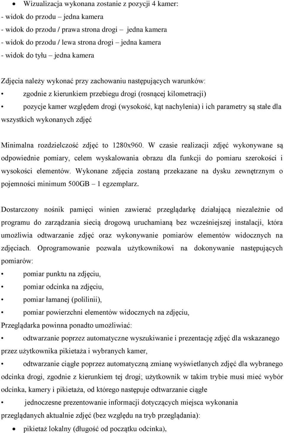 parametry są stałe dla wszystkich wykonanych zdjęć Minimalna rozdzielczość zdjęć to 1280x960.