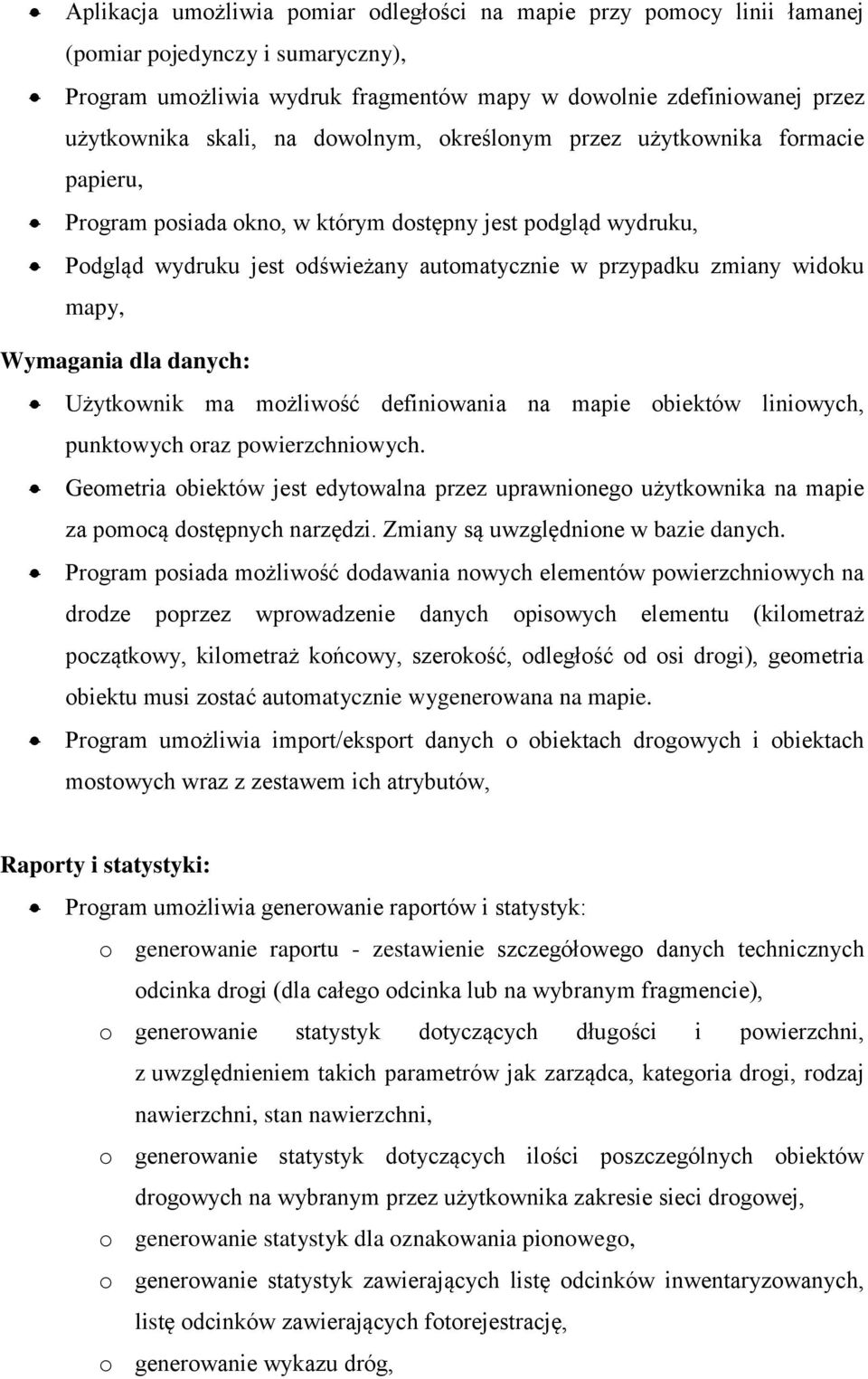 Wymagania dla danych: Użytkownik ma możliwość definiowania na mapie obiektów liniowych, punktowych oraz powierzchniowych.