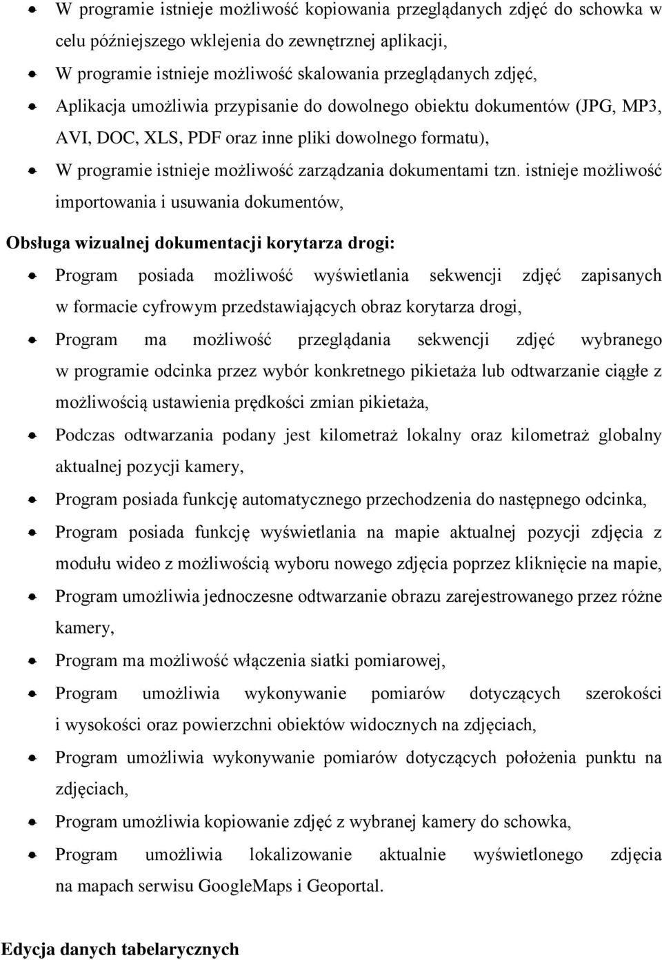 istnieje możliwość importowania i usuwania dokumentów, Obsługa wizualnej dokumentacji korytarza drogi: Program posiada możliwość wyświetlania sekwencji zdjęć zapisanych w formacie cyfrowym