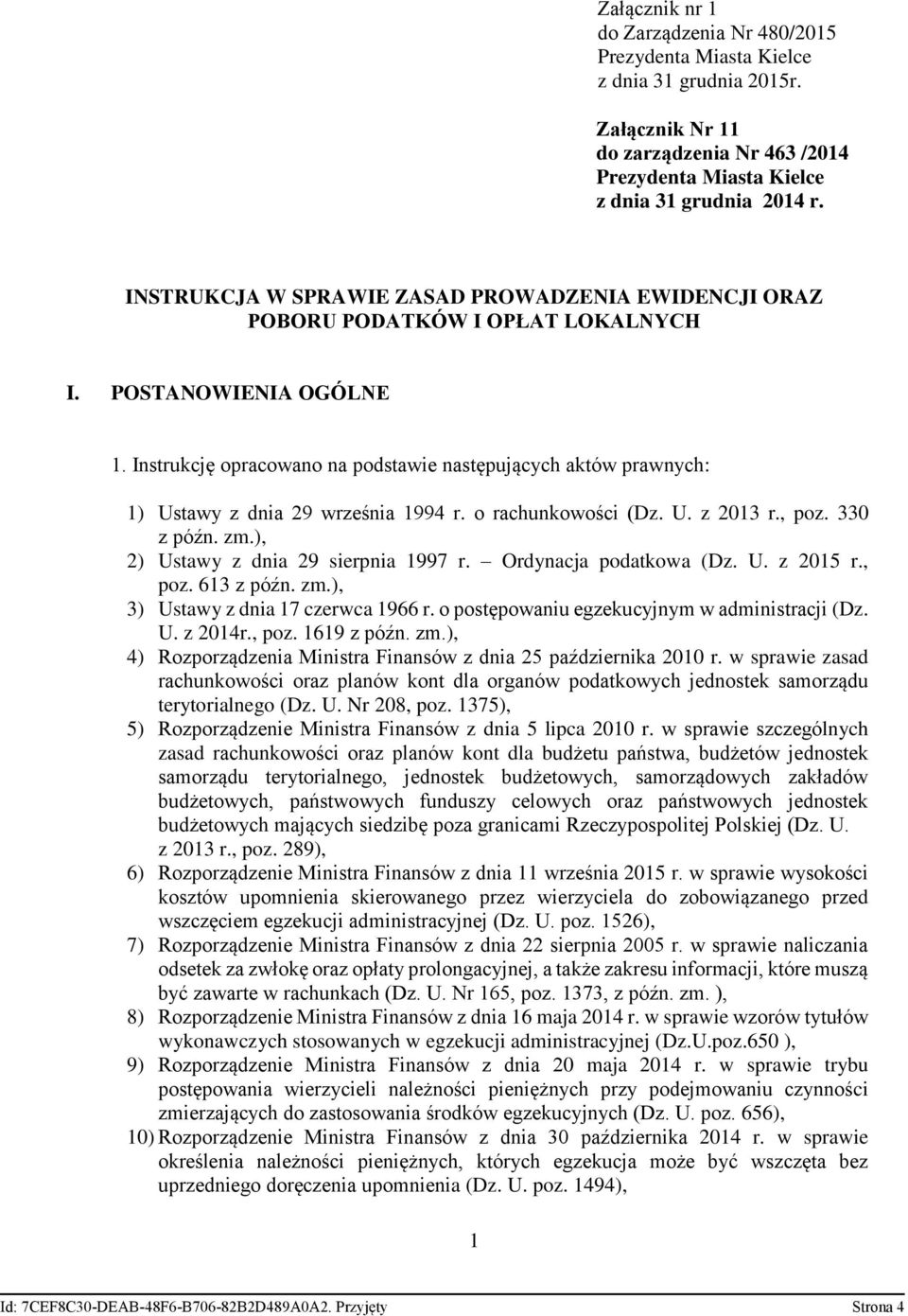 Instrukcję opracowano na podstawie następujących aktów prawnych: 1) Ustawy z dnia 29 września 1994 r. o rachunkowości (Dz. U. z 2013 r., poz. 330 z późn. zm.), 2) Ustawy z dnia 29 sierpnia 1997 r.