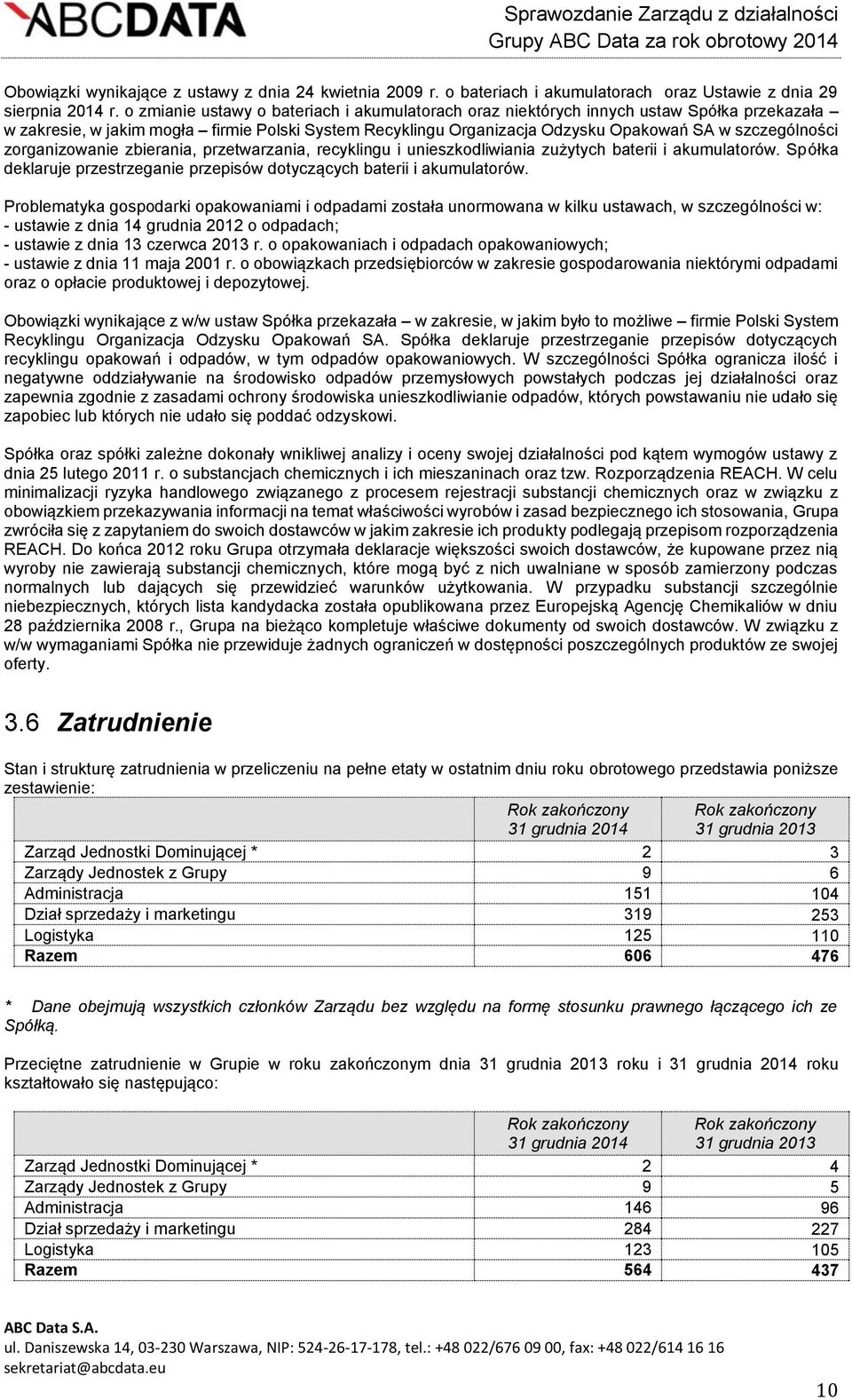 zorganizowanie zbierania, przetwarzania, recyklingu i unieszkodliwiania zużytych baterii i akumulatorów. Spółka deklaruje przestrzeganie przepisów dotyczących baterii i akumulatorów.