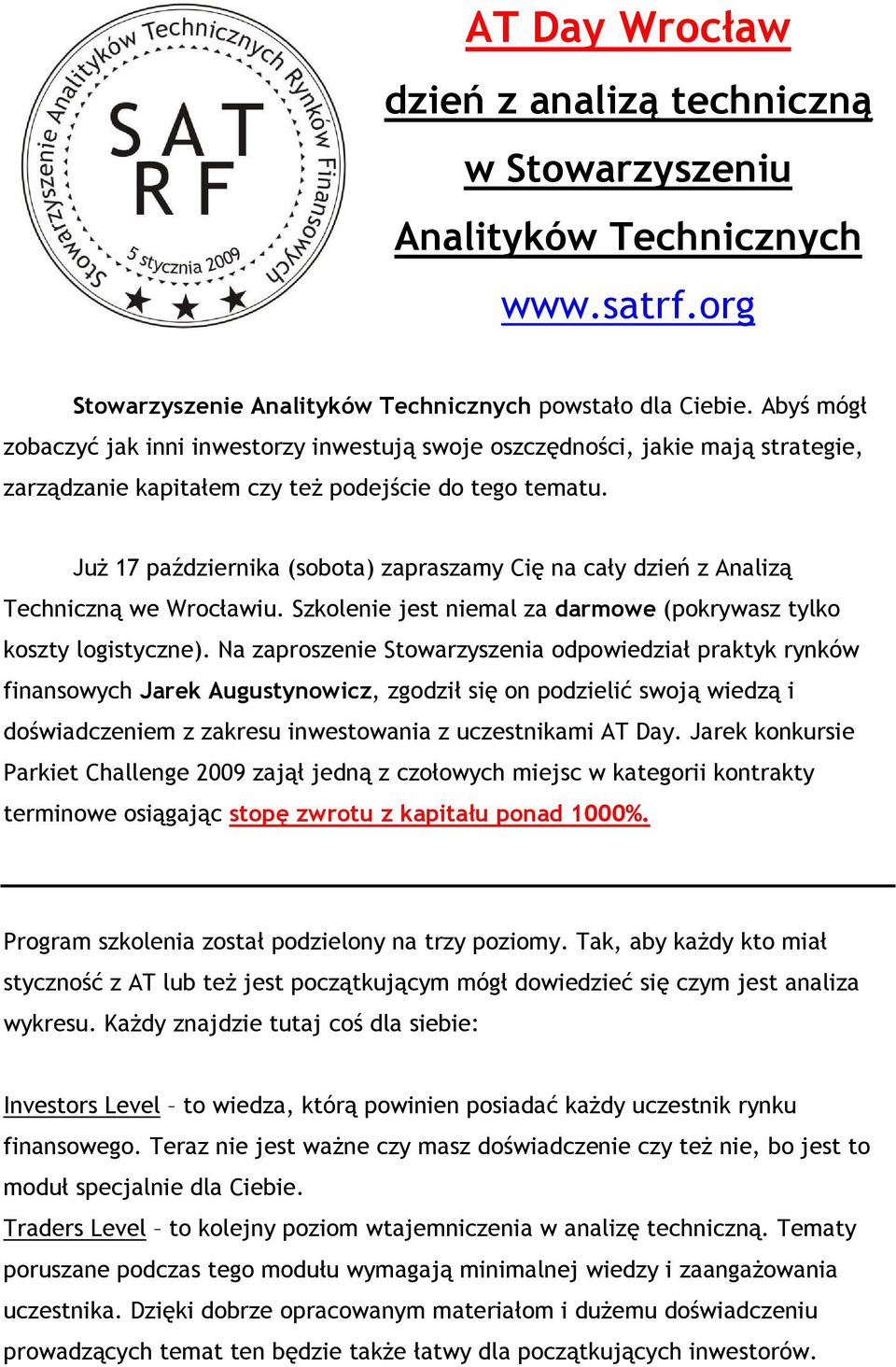 JuŜ 17 października (sobota) zapraszamy Cię na cały dzień z Analizą Techniczną we Wrocławiu. Szkolenie jest niemal za darmowe (pokrywasz tylko koszty logistyczne).