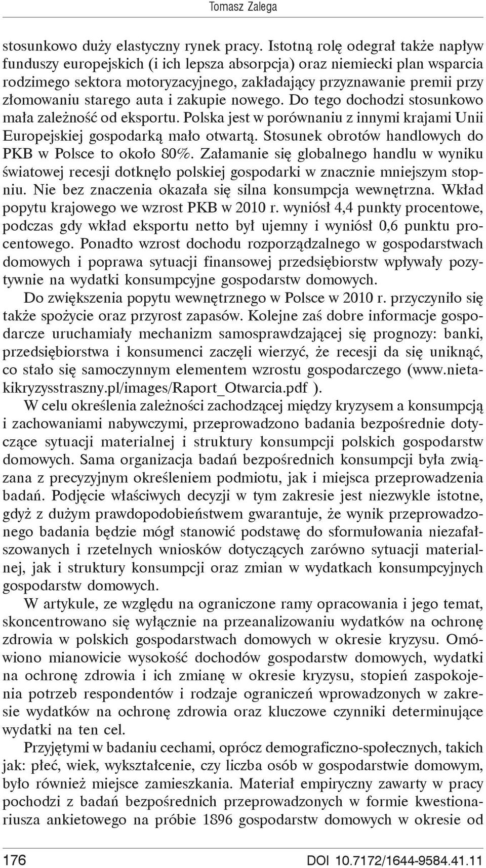 auta i zakupie nowego. Do tego dochodzi stosunkowo ma a zale no od eksportu. Polska jest w porównaniu z innymi krajami Unii Europejskiej gospodark ma o otwart.