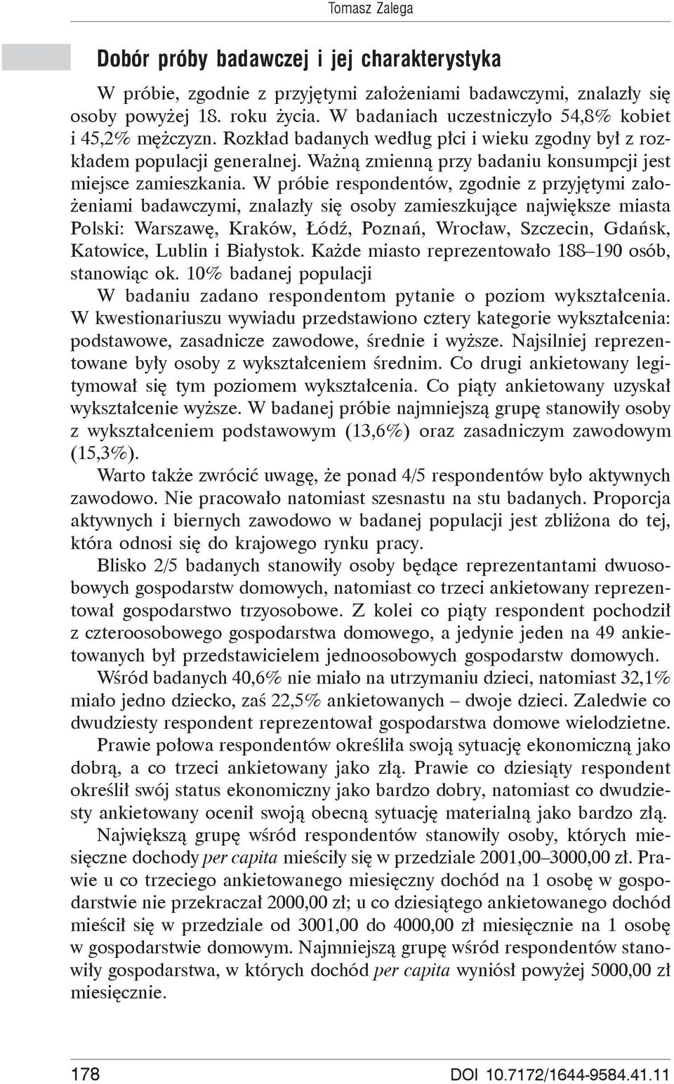 W próbie respondentów, zgodnie z przyj tymi za o- eniami badawczymi, znalaz y si osoby zamieszkuj ce najwi ksze miasta Polski: Warszaw, Kraków, ód, Pozna, Wroc aw, Szczecin, Gda sk, Katowice, Lublin