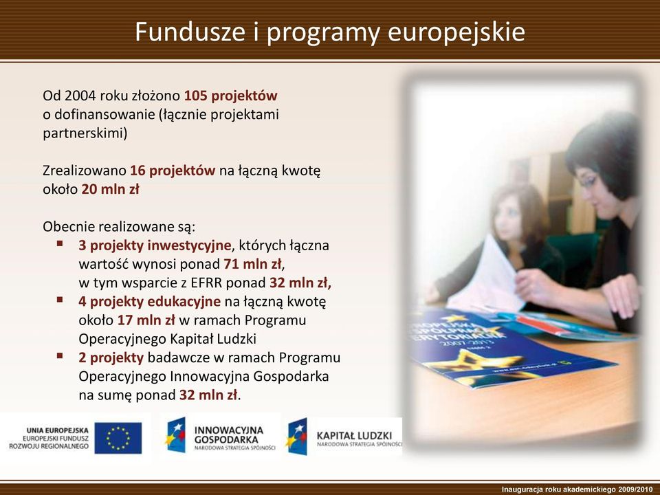 wartośd wynosi ponad 71 mln zł, w tym wsparcie z EFRR ponad 32 mln zł, 4 projekty edukacyjne na łączną kwotę około 17 mln zł w