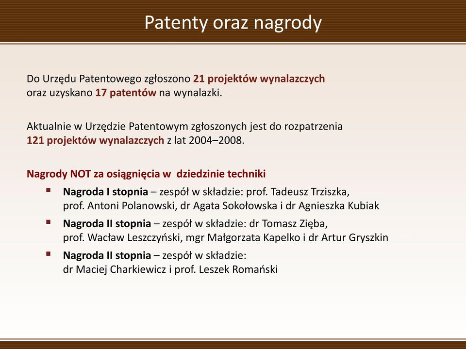 Nagrody NOT za osiągnięcia w dziedzinie techniki Nagroda I stopnia zespół w składzie: prof. Tadeusz Trziszka, prof.