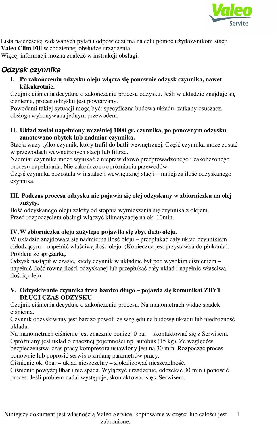 Jeśli w układzie znajduje się ciśnienie, proces odzysku jest powtarzany. Powodami takiej sytuacji mogą być: specyficzna budowa układu, zatkany osuszacz, obsługa wykonywana jednym przewodem. II.