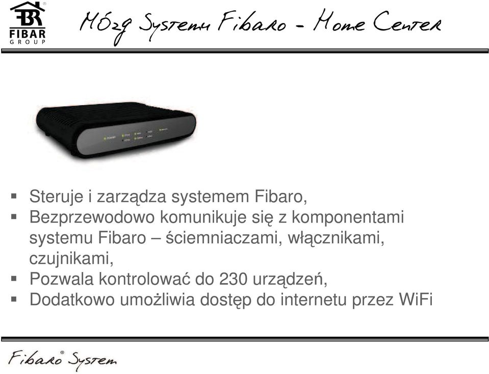 Fibaro ściemniaczami, włącznikami, czujnikami, Pozwala