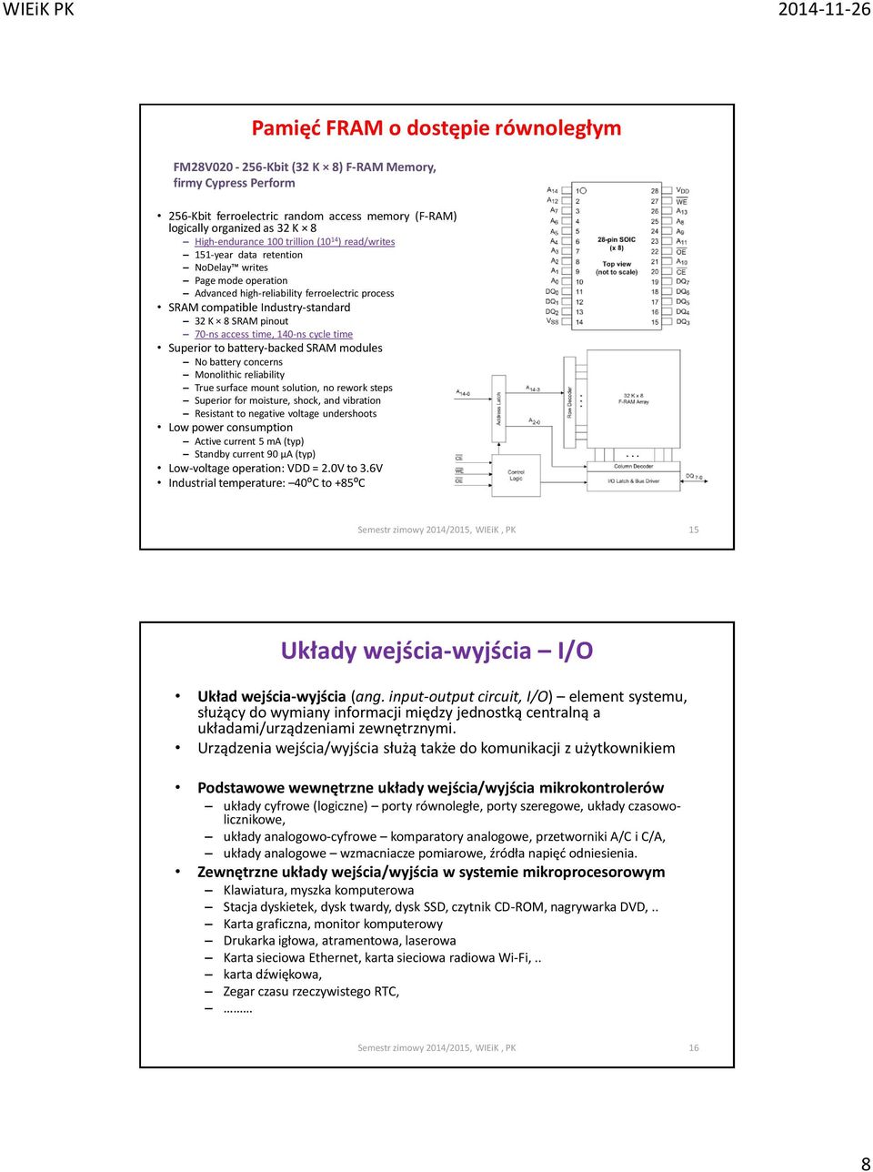 access time, 140-ns cycle time Superior to battery-backed SRAM modules No battery concerns Monolithic reliability True surface mount solution, no rework steps Superior for moisture, shock, and