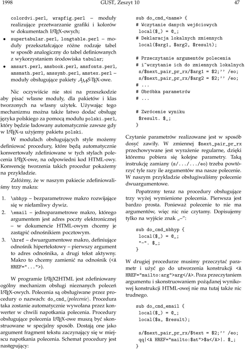 perl, amstex.perl moduły obsługujące pakiety AMS-TEX-owe. Nic oczywiście nie stoi na przeszkodzie aby pisać własne moduły, dla pakietów i klas tworzonych na własny użytek.