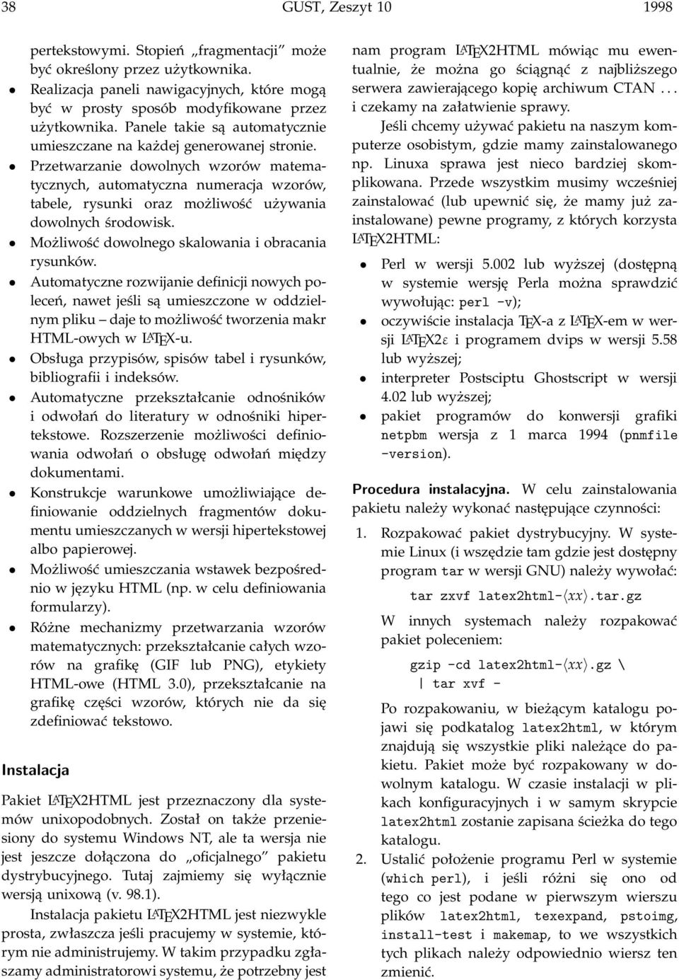 Przetwarzanie dowolnych wzorów matematycznych, automatyczna numeracja wzorów, tabele, rysunki oraz możliwość używania dowolnych środowisk. Możliwość dowolnego skalowania i obracania rysunków.