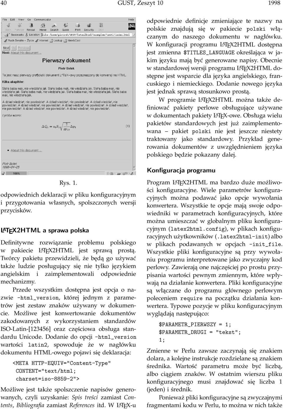 Obecnie w standardowej wersji programu L A TEX2HTML dostępne jest wsparcie dla języka angielskiego, francuskiego i niemieckiego. Dodanie nowego języka jest jednak sprawą stosunkowo prostą.