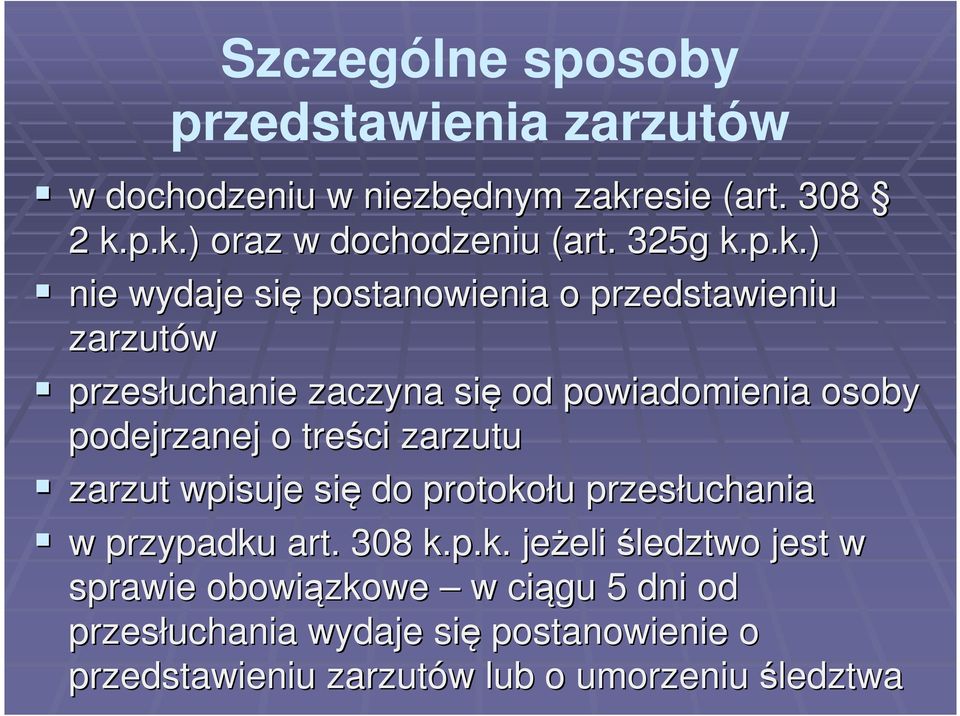 p.k.) nie wydaje się postanowienia o przedstawieniu zarzutów przesłuchanie zaczyna się od powiadomienia osoby podejrzanej o