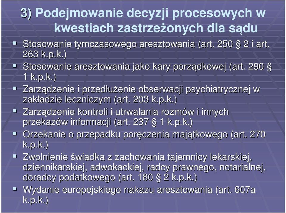 237 1 k.p.k.) Orzekanie o przepadku poręczenia majątkowego (art. 270 k.p.k.) Zwolnienie świadka z zachowania tajemnicy lekarskiej, dziennikarskiej, adwokackiej, radcy prawnego, notarialnej, doradcy podatkowego (art.