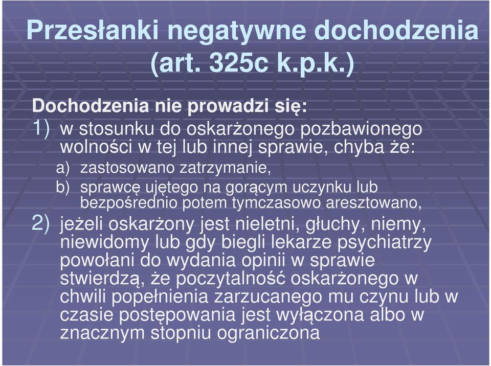 p.k.) Dochodzenia nie prowadzi się: 1) w stosunku do oskarżonego pozbawionego wolności w tej lub innej sprawie, chyba że: a) zastosowano