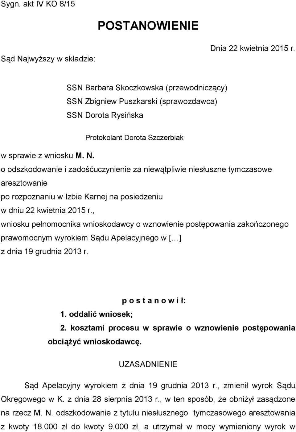 o odszkodowanie i zadośćuczynienie za niewątpliwie niesłuszne tymczasowe aresztowanie po rozpoznaniu w Izbie Karnej na posiedzeniu w dniu 22 kwietnia 2015 r.