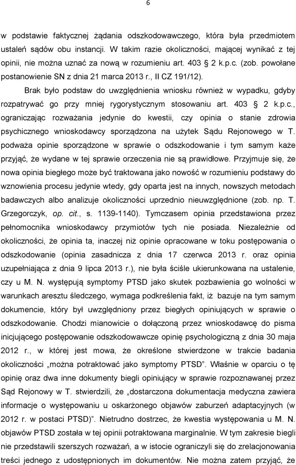 Brak było podstaw do uwzględnienia wniosku również w wypadku, gdyby rozpatrywać go przy mniej rygorystycz