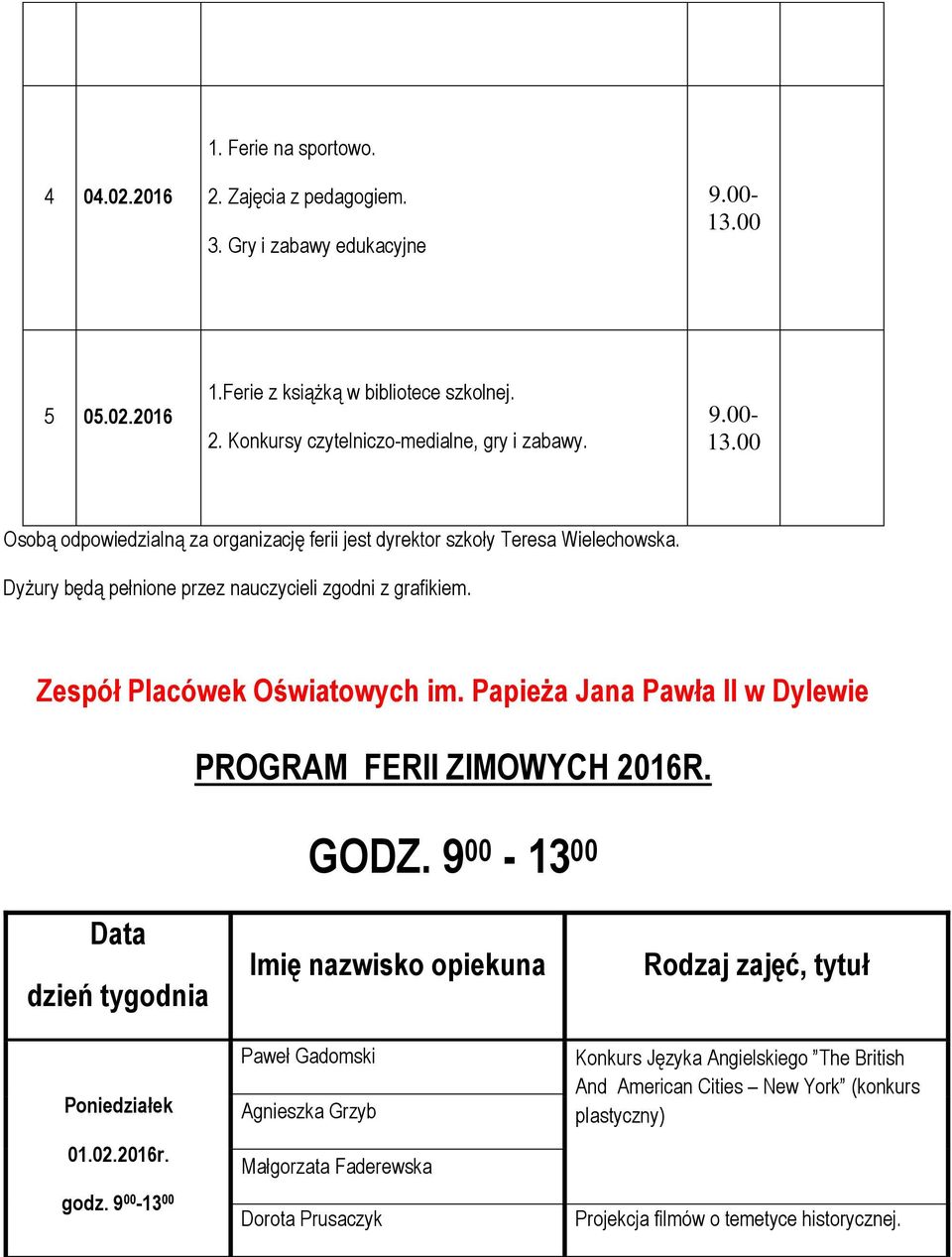 Papieża Jana Pawła II w Dylewie PROGRAM FERII ZIMOWYCH 2016R. GODZ. 9 00-13 00 Data dzień tygodnia Poniedziałek 01.02.2016r.