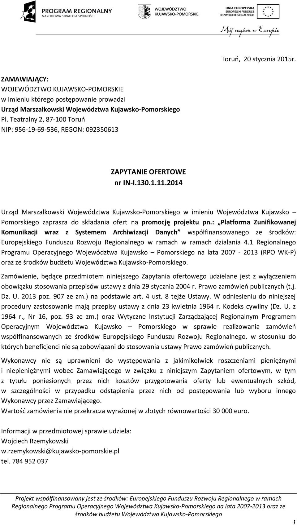 2014 Urząd Marszałkowski Województwa Kujawsko-Pomorskiego w imieniu Województwa Kujawsko Pomorskiego zaprasza do składania ofert na promocję projektu pn.