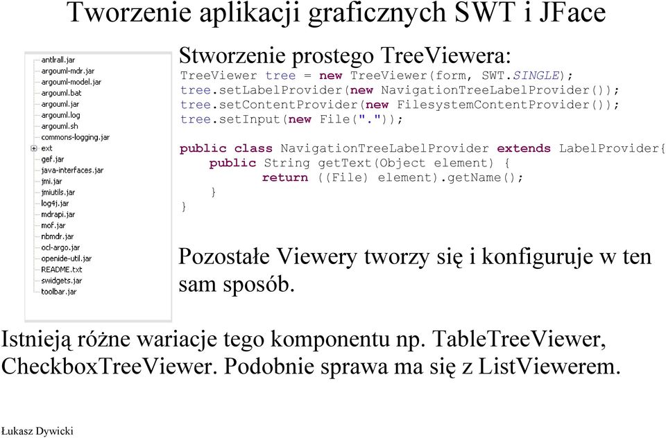 ")); public class NavigationTreeLabelProvider extends LabelProvider{ public String gettext(object element) { return ((File) element).