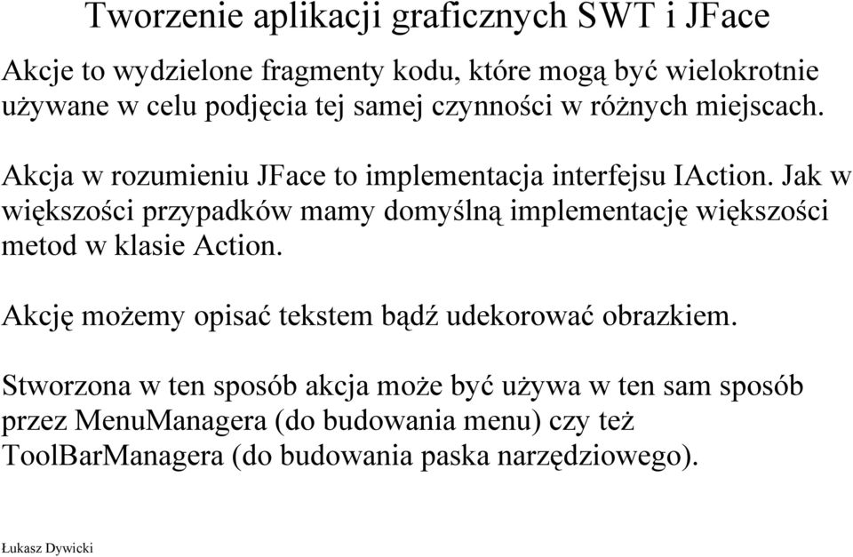 Jak w większości przypadków mamy domyślną implementację większości metod w klasie Action.