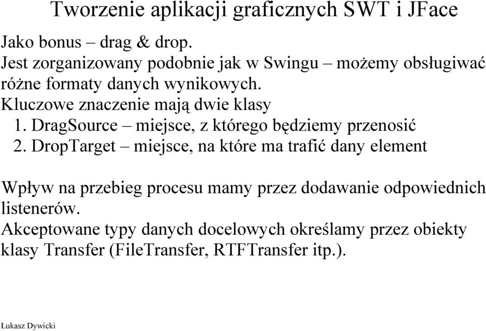 Kluczowe znaczenie mają dwie klasy 1. DragSource miejsce, z którego będziemy przenosić 2.