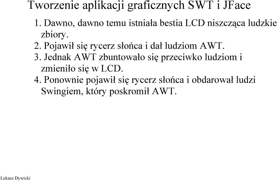 Jednak AWT zbuntowało się przeciwko ludziom i zmieniło się w LCD. 4.