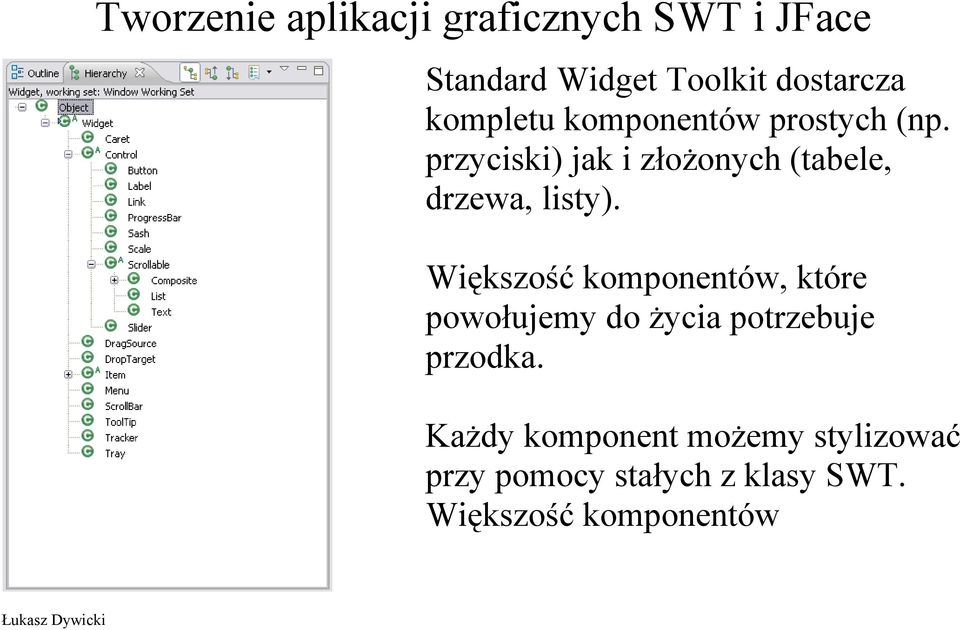 Większość komponentów, które powołujemy do życia potrzebuje przodka.