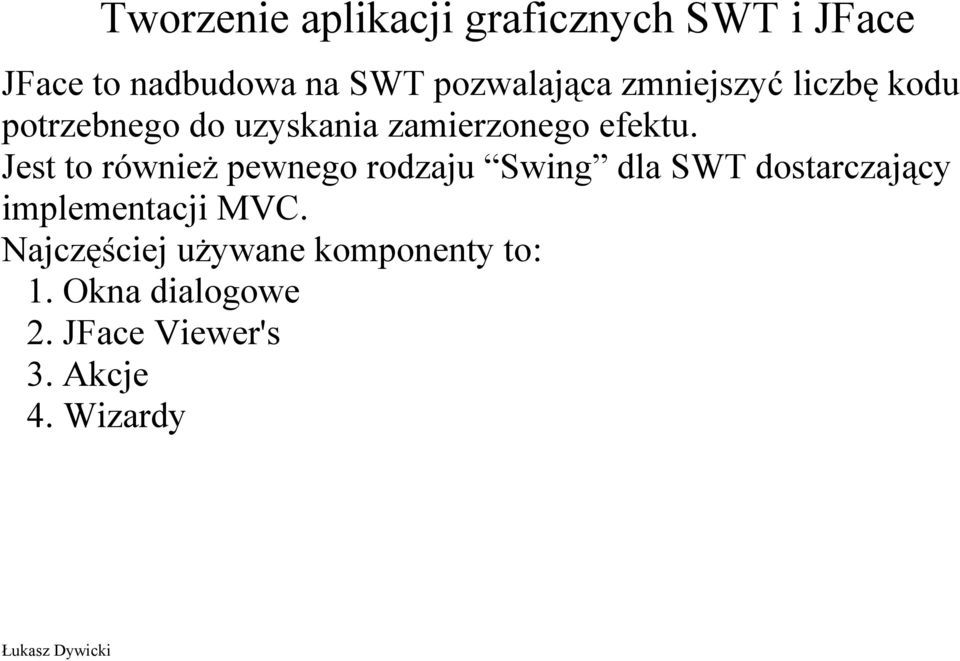 Jest to również pewnego rodzaju Swing dla SWT dostarczający