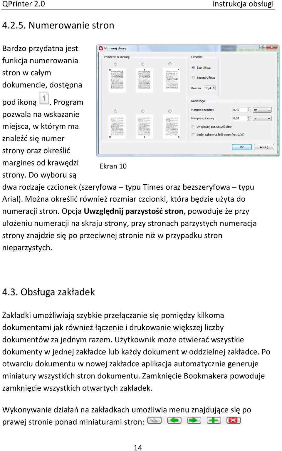 Do wyboru są dwa rodzaje czcionek (szeryfowa typu Times oraz bezszeryfowa typu Arial). Można określić również rozmiar czcionki, która będzie użyta do numeracji stron.