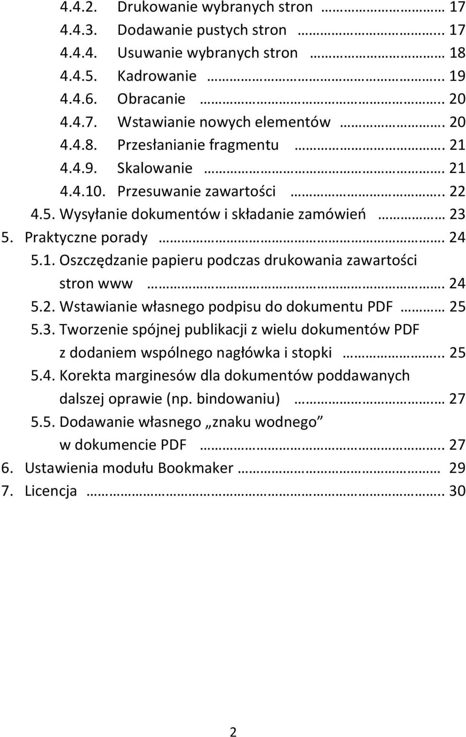 24 5.2. Wstawianie własnego podpisu do dokumentu PDF 25 5.3. Tworzenie spójnej publikacji z wielu dokumentów PDF z dodaniem wspólnego nagłówka i stopki... 25 5.4. Korekta marginesów dla dokumentów poddawanych dalszej oprawie (np.