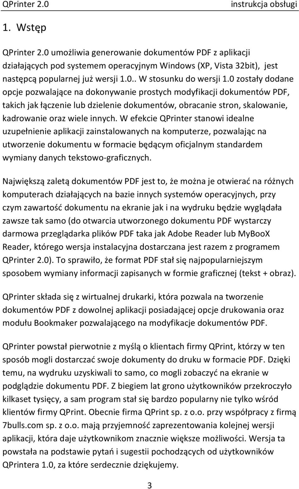 W efekcie QPrinter stanowi idealne uzupełnienie aplikacji zainstalowanych na komputerze, pozwalając na utworzenie dokumentu w formacie będącym oficjalnym standardem wymiany danych