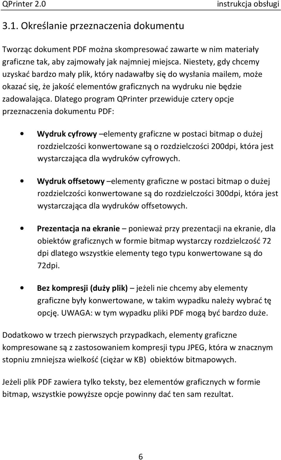 Dlatego program QPrinter przewiduje cztery opcje przeznaczenia dokumentu PDF: Wydruk cyfrowy elementy graficzne w postaci bitmap o dużej rozdzielczości konwertowane są o rozdzielczości 200dpi, która