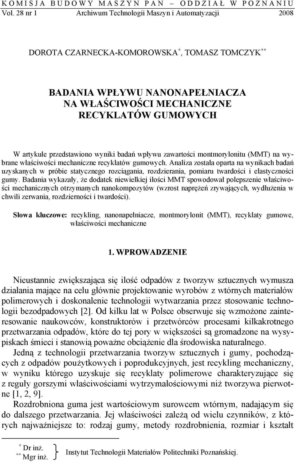 przedstawiono wyniki badań wpływu zawartości montmorylonitu (MMT) na wybrane właściwości mechaniczne recyklatów gumowych.